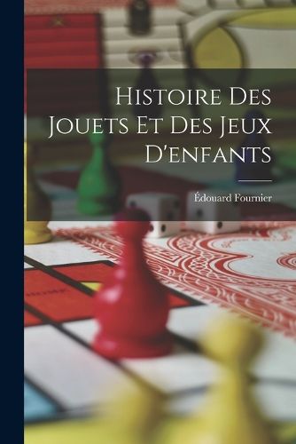 Cover image for Histoire Des Jouets Et Des Jeux D'enfants