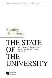 Cover image for The State of the University: Academic Knowledge and the Knowledge of God