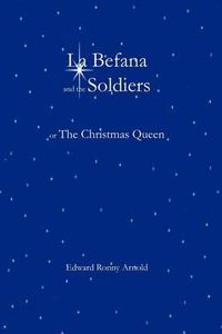 Cover image for La Befana and the Soldiers or the Christmas Queen