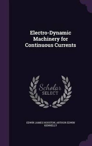 Cover image for Electro-Dynamic Machinery for Continuous Currents