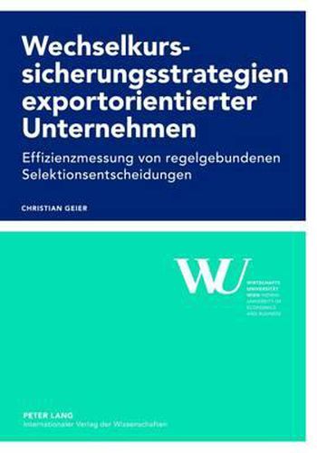 Cover image for Wechselkurssicherungsstrategien Exportorientierter Unternehmen: Effizienzmessung Von Regelgebundenen Selektionsentscheidungen