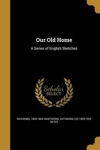 Cover image for Our Old Home: A Series of English Sketches