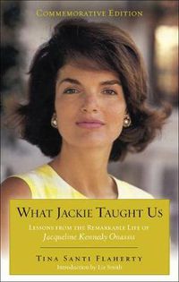 Cover image for What Jackie Taught Us: Lessons from the Remarkable Life of Jaqueline Kennedy Onassis