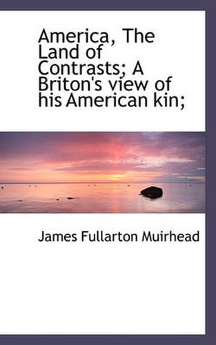 Cover image for America, the Land of Contrasts; A Briton's View of His American Kin;