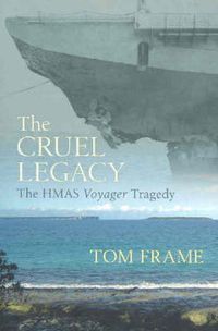 Cover image for The Cruel Legacy: The HMAS Voyager Tragedy
