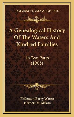 A Genealogical History of the Waters and Kindred Families: In Two Parts (1903)