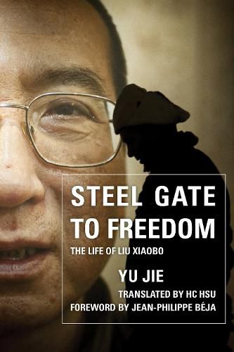 Cover image for Steel Gate to Freedom: The Life of Liu Xiaobo