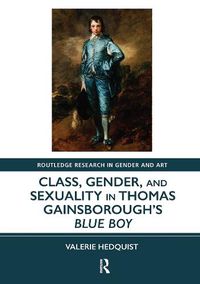 Cover image for Class, Gender, and Sexuality in Thomas Gainsborough's Blue Boy