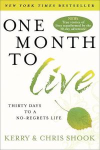 Cover image for One Month to Live: Thirty Days to a No-Regrets Life