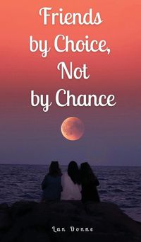 Cover image for Friends by Choice, Not by Chance