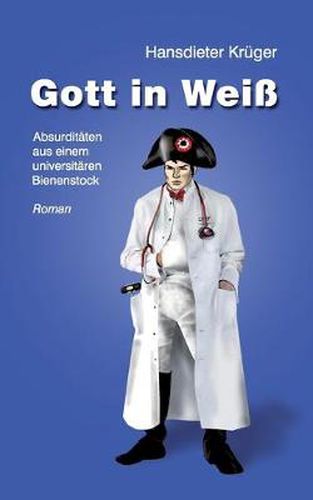 Cover image for Gott in Weiss: Absurditaten aus einem universitaren Bienenstock