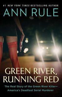 Cover image for Green River, Running Red: The Real Story of the Green River Killer-America's Deadliest Serial Murderer
