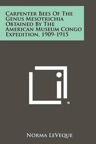 Cover image for Carpenter Bees of the Genus Mesotrichia Obtained by the American Museum Congo Expedition, 1909-1915