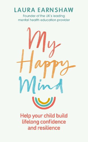 My Happy Mind: Help your child build life-long confidence and resilience
