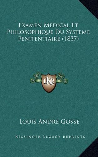 Examen Medical Et Philosophique Du Systeme Penitentiaire (1837)