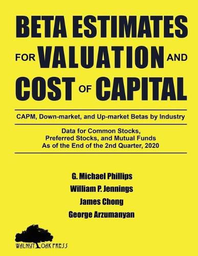 Cover image for Beta Estimates for Valuation and Cost of Capital, As of the End of 2nd Quarter, 2020: Data for Common Stocks, Preferred Stocks, and Mutual Funds: CAPM, down-Market, and up-Market Betas by Industry