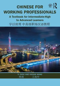 Cover image for Chinese for Working Professionals: A Textbook for Intermediate-High to Advanced Learners