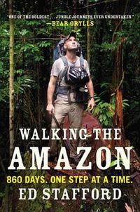 Cover image for Walking the Amazon: 860 Days. One Step at a Time.