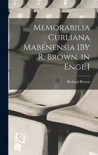Cover image for Memorabilia Curliana Mabenensia [By R. Brown. in Engl.]