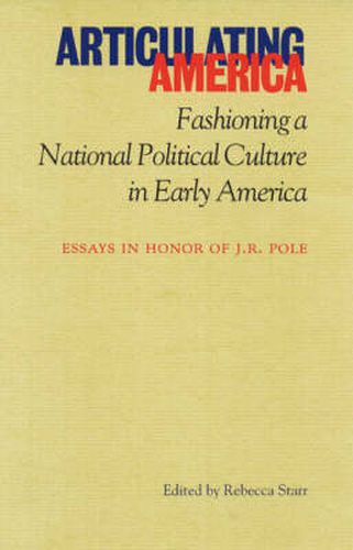 Articulating America: Fashioning a National Political Culture