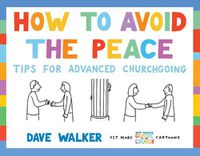 Cover image for How to Avoid the Peace: Tips for advanced churchgoing