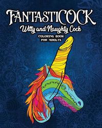 Cover image for FantastiCOCK: Witty And Naughty Dick Coloring Book Filled With Glorious Cocks. Adult Funny Gift For Women And Men