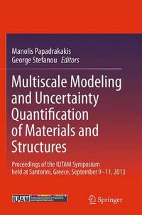 Cover image for Multiscale Modeling and Uncertainty Quantification of Materials and Structures: Proceedings of the IUTAM Symposium held at Santorini, Greece, September 9-11, 2013.