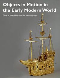Cover image for Objects in Motion in the Early Modern World