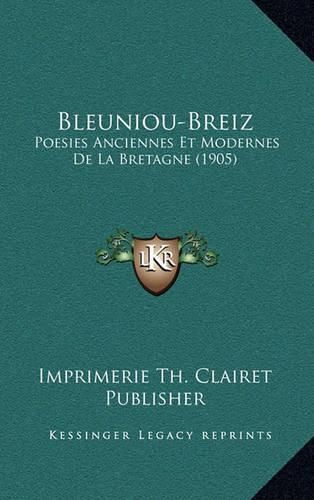 Cover image for Bleuniou-Breiz: Poesies Anciennes Et Modernes de La Bretagne (1905)