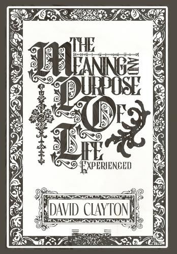Cover image for The Meaning and Purpose of Life - Experienced