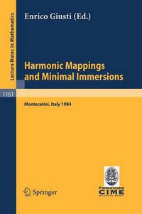 Cover image for Harmonic Mappings and Minimal Immersion: Lectures given at the 1st 1984 Session of the Centro Internationale Matematico Estivo (C.I.M.E.) held at Montecatini, Italy, June 24-July 3, 1984