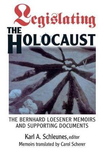 Cover image for Legislating The Holocaust: The Bernhard Loesenor Memoirs And Supporting Documents