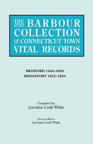 Cover image for The Barbour Collection of Connecticut Town Vital Records. Volume 3: Branford 1644-1850, Bridgeport 1821-1854