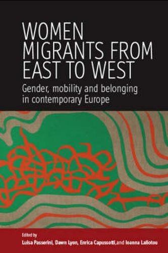 Cover image for Women Migrants From East to West: Gender, Mobility and Belonging in Contemporary Europe