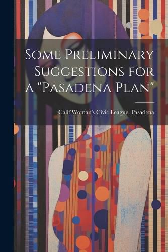 Cover image for Some Preliminary Suggestions for a "Pasadena Plan"