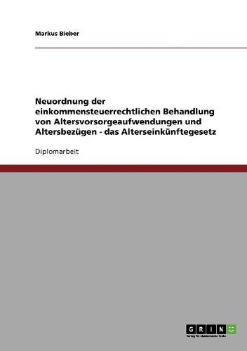 Cover image for Neuordnung Der Einkommensteuerrechtlichen Behandlung Von Altersvorsorgeaufwendungen Und Altersbezugen - Das Alterseinkunftegesetz