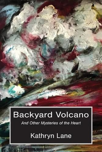 Cover image for Backyard Volcano: And Other Mysteries of the Heart