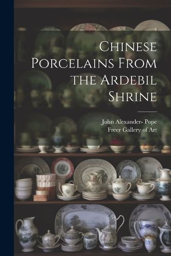 Cover image for Chinese Porcelains From the Ardebil Shrine