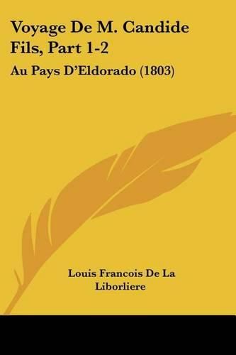 Voyage de M. Candide Fils, Part 1-2: Au Pays D'Eldorado (1803)