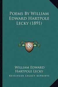 Cover image for Poems by William Edward Hartpole Lecky (1891) Poems by William Edward Hartpole Lecky (1891)