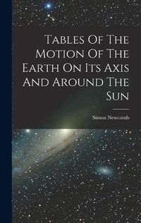 Cover image for Tables Of The Motion Of The Earth On Its Axis And Around The Sun