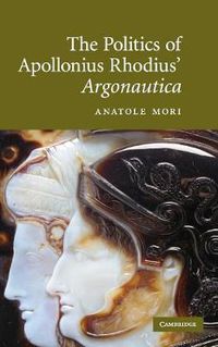 Cover image for The Politics of Apollonius Rhodius' Argonautica