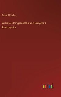 Cover image for Rudrata's Crngaratilaka and Ruyyaka's Sahrdayalila