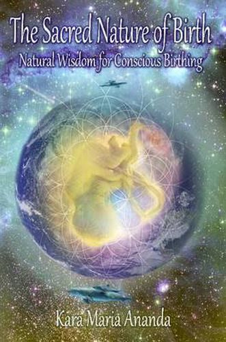 Cover image for The Sacred Nature of Birth: Natural Wisdom for Conscious Birthing