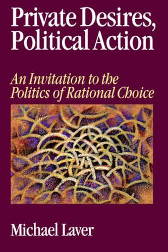 Cover image for Private Desires, Political Action: An Invitation to the Politics of Rational Choice