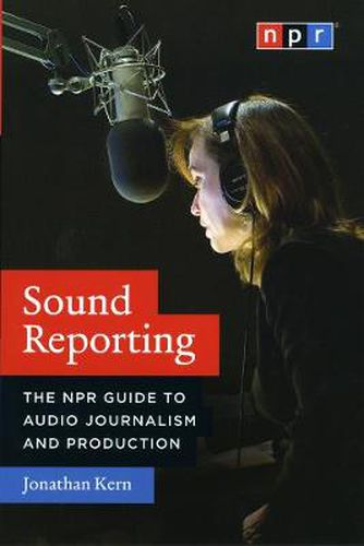 Cover image for Sound Reporting: The NPR Guide to Audio Journalism and Production