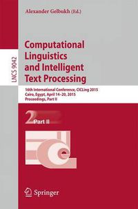 Cover image for Computational Linguistics and Intelligent Text Processing: 16th International Conference, CICLing 2015, Cairo, Egypt, April 14-20, 2015, Proceedings, Part II