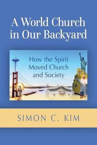 Cover image for A World Church in Our Backyard: How the Spirit Moved Church and Society