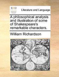 Cover image for A Philosophical Analysis and Illustration of Some of Shakespeare's Remarkable Characters.