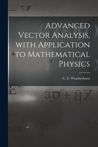 Cover image for Advanced Vector Analysis, With Application to Mathematical Physics